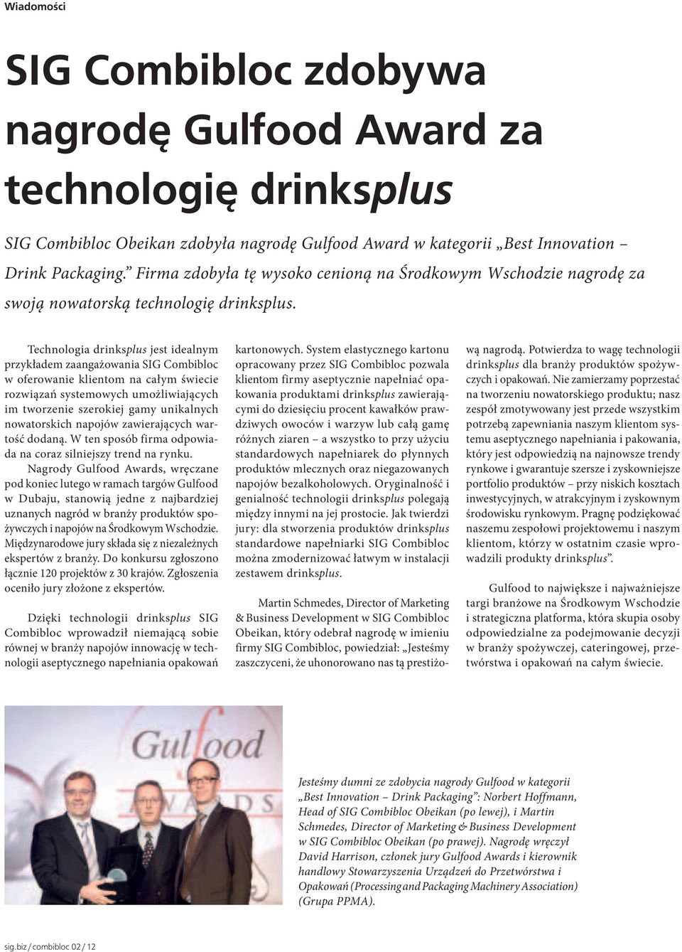 Technologia drinksplus jest idealnym przykładem zaangażowania SIG Combibloc w oferowanie klientom na całym świecie rozwiązań systemowych umożliwiających im tworzenie szerokiej gamy unikalnych