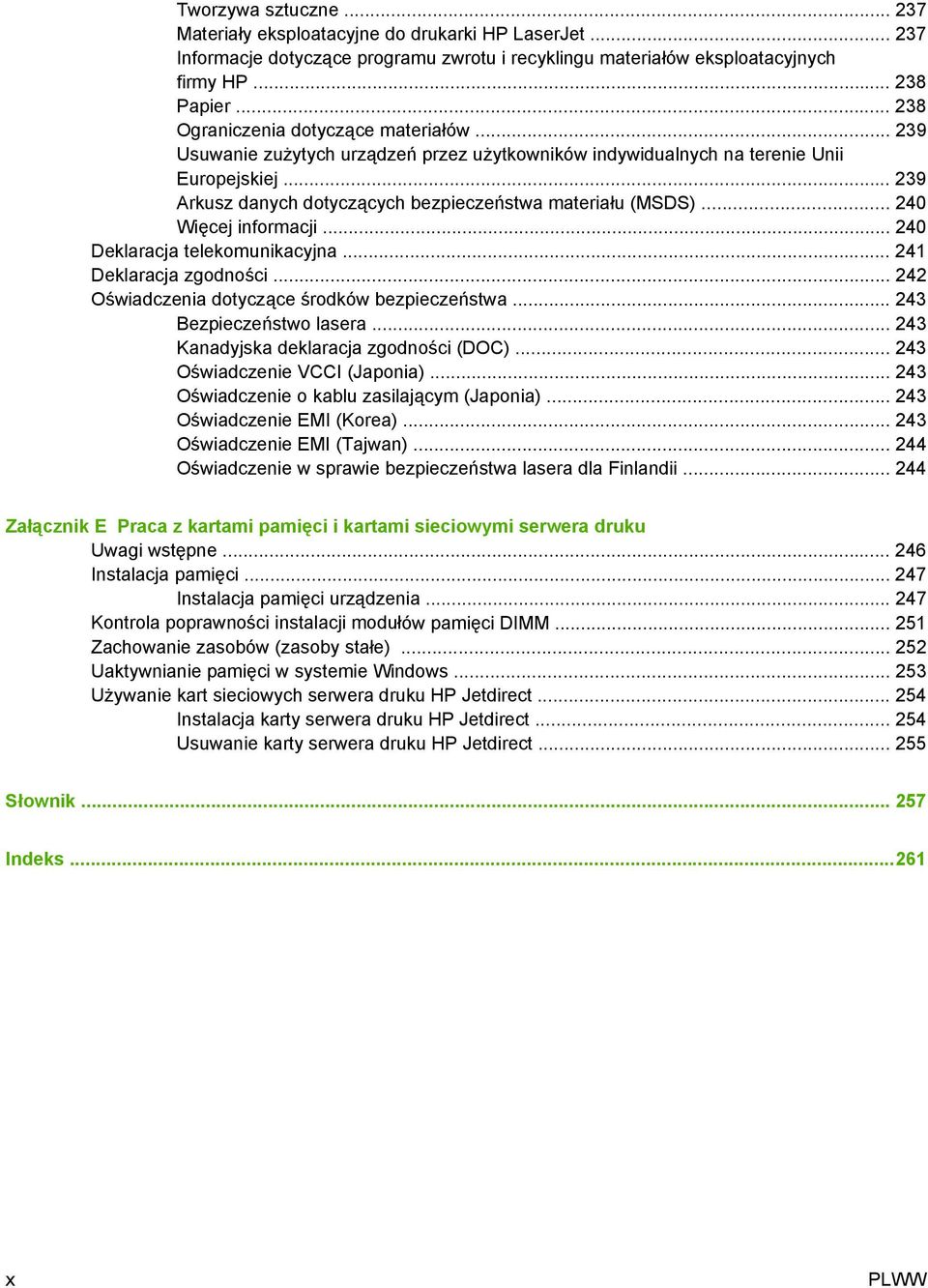 .. 239 Arkusz danych dotyczących bezpieczeństwa materiału (MSDS)... 240 Więcej informacji... 240 Deklaracja telekomunikacyjna... 241 Deklaracja zgodności.