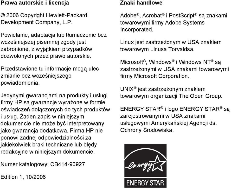 Jedynymi gwarancjami na produkty i usługi firmy HP są gwarancje wyrażone w formie oświadczeń dołączonych do tych produktów i usług.