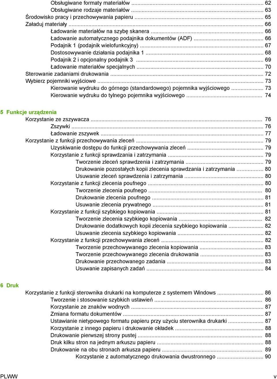 .. 69 Ładowanie materiałów specjalnych... 70 Sterowanie zadaniami drukowania... 72 Wybierz pojemniki wyjściowe... 73 Kierowanie wydruku do górnego (standardowego) pojemnika wyjściowego.