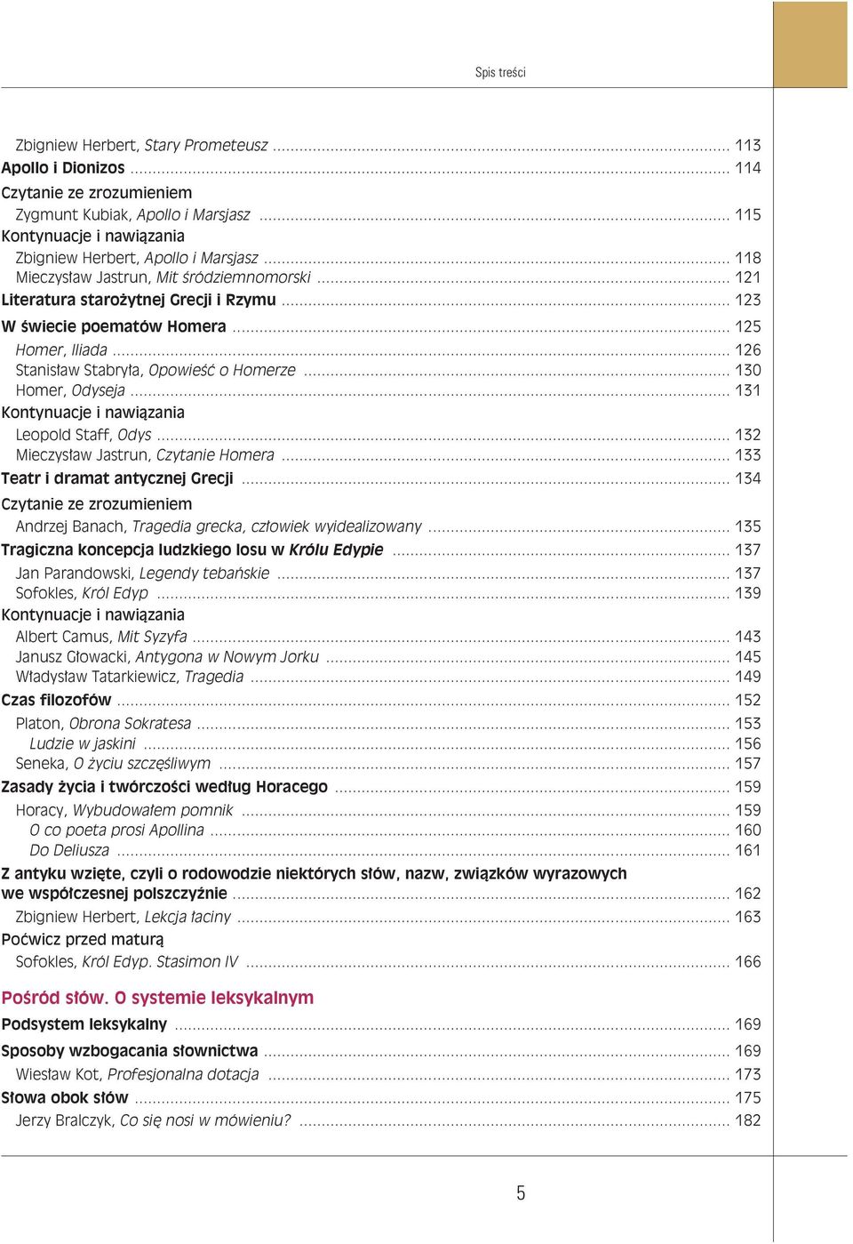 .. 132 Mieczysław Jastrun, Czytanie Homera... 133 Teatr i dramat antycznej Grecji... 134 Andrzej Banach, Tragedia grecka, człowiek wyidealizowany.