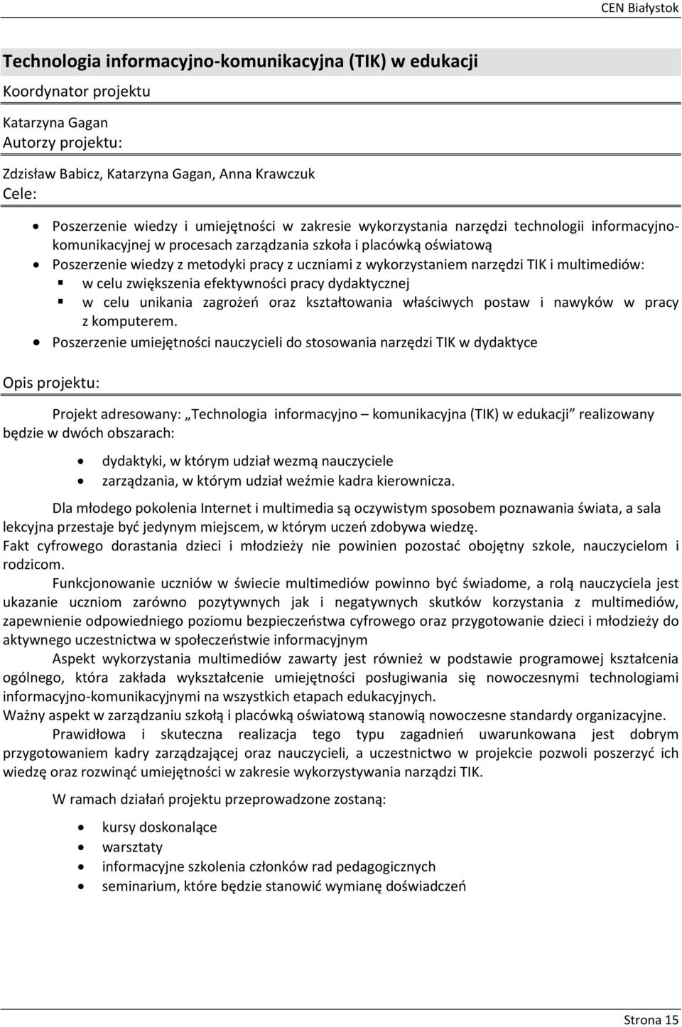 wykorzystaniem narzędzi TIK i multimediów: w celu zwiększenia efektywności pracy dydaktycznej w celu unikania zagrożeń oraz kształtowania właściwych postaw i nawyków w pracy z komputerem.