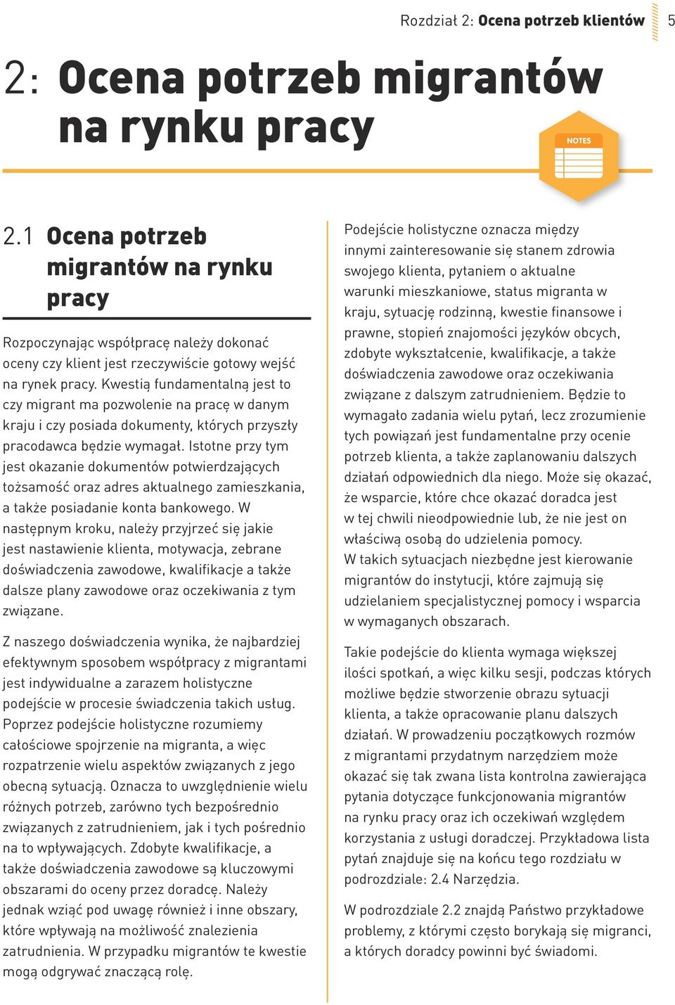 Kwestią fundamentalną jest to czy migrant ma pozwolenie na pracę w danym kraju i czy posiada dokumenty, których przyszły pracodawca będzie wymagał.