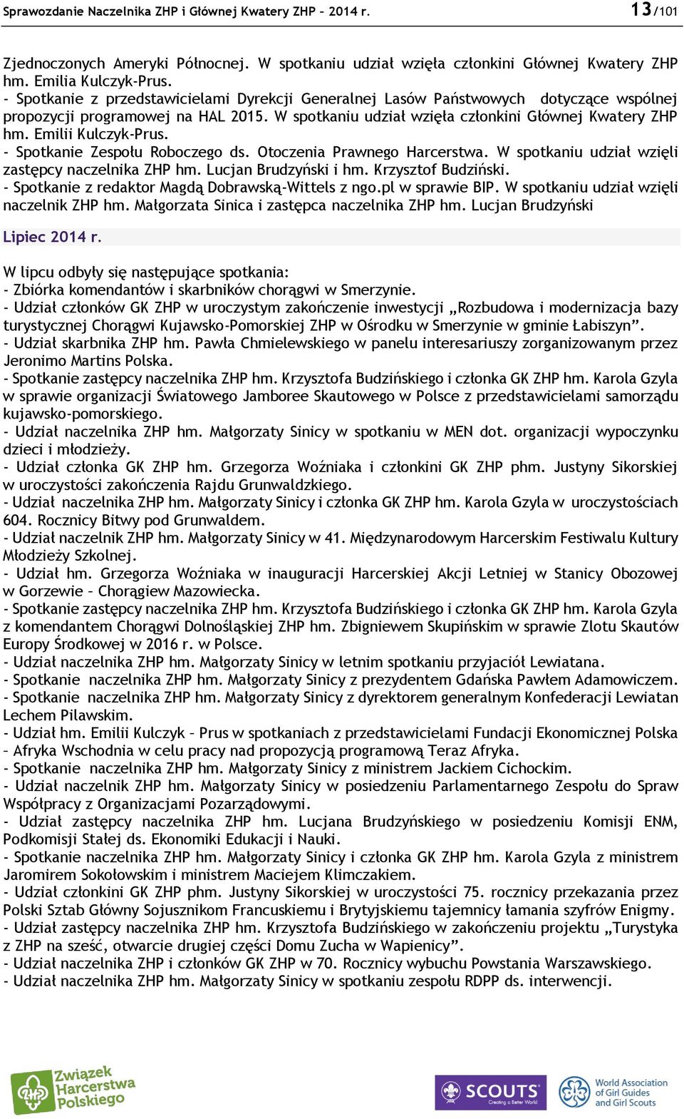 Emilii Kulczyk-Prus. - Spotkanie Zespołu Roboczego ds. Otoczenia Prawnego Harcerstwa. W spotkaniu udział wzięli zastępcy naczelnika ZHP hm. Lucjan Brudzyński i hm. Krzysztof Budziński.