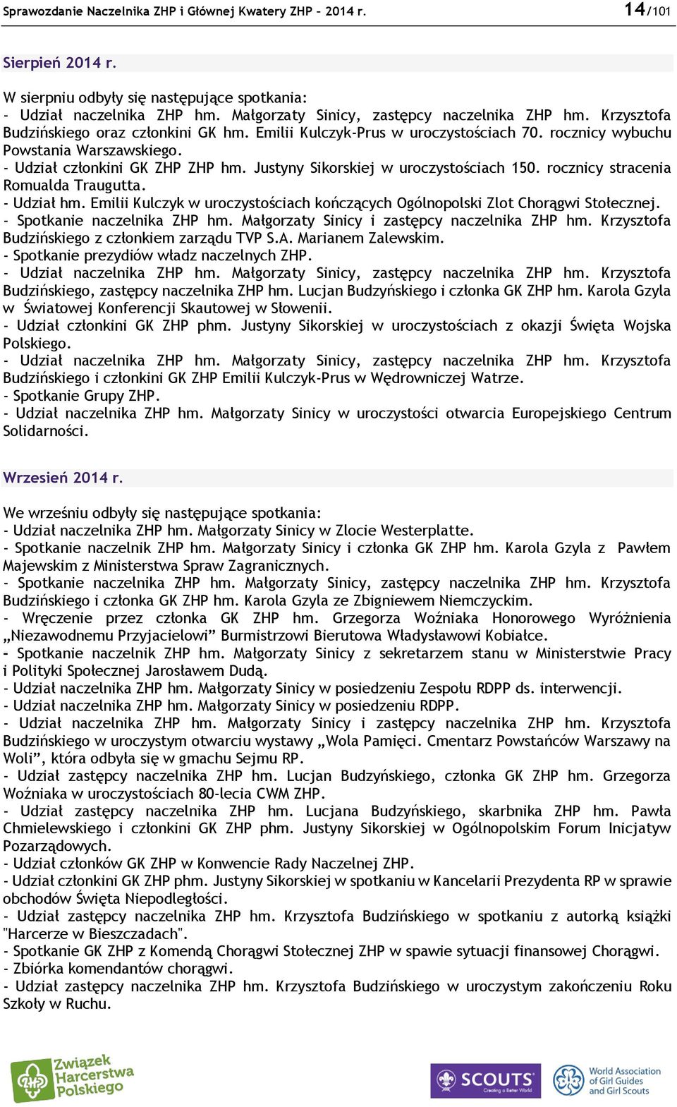 - Udział członkini GK ZHP ZHP hm. Justyny Sikorskiej w uroczystościach 150. rocznicy stracenia Romualda Traugutta. - Udział hm.