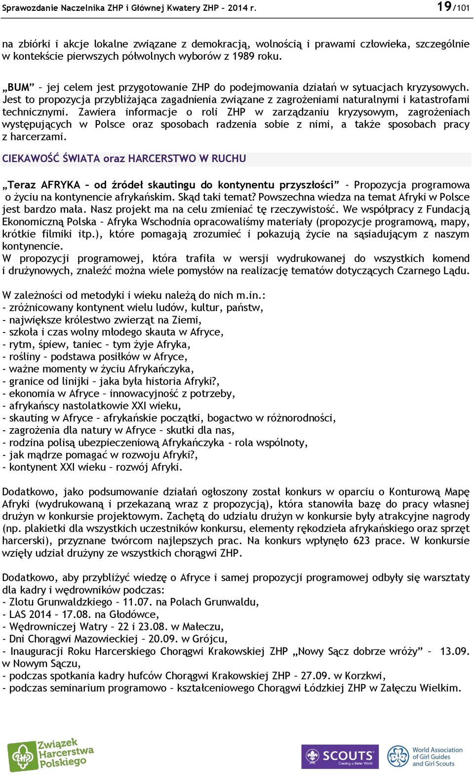 BUM jej celem jest przygotowanie ZHP do podejmowania działań w sytuacjach kryzysowych. Jest to propozycja przybliżająca zagadnienia związane z zagrożeniami naturalnymi i katastrofami technicznymi.