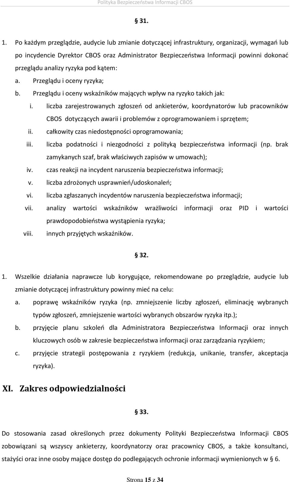 analizy ryzyka pod kątem: a. Przeglądu i oceny ryzyka; b. Przeglądu i oceny wskaźników mających wpływ na ryzyko takich jak: i.