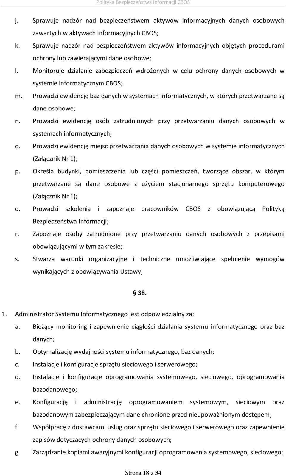 Monitoruje działanie zabezpieczeń wdrożonych w celu ochrony danych osobowych w systemie informatycznym CBOS; m.