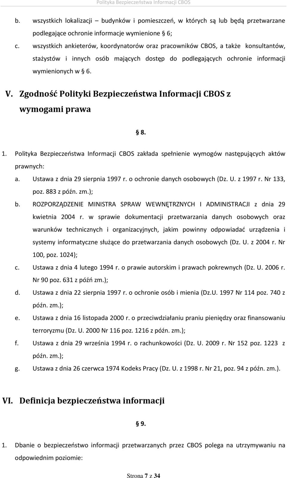 Zgodność Polityki Bezpieczeństwa Informacji CBOS z wymogami prawa 8. 1. Polityka Bezpieczeństwa Informacji CBOS zakłada spełnienie wymogów następujących aktów prawnych: a.