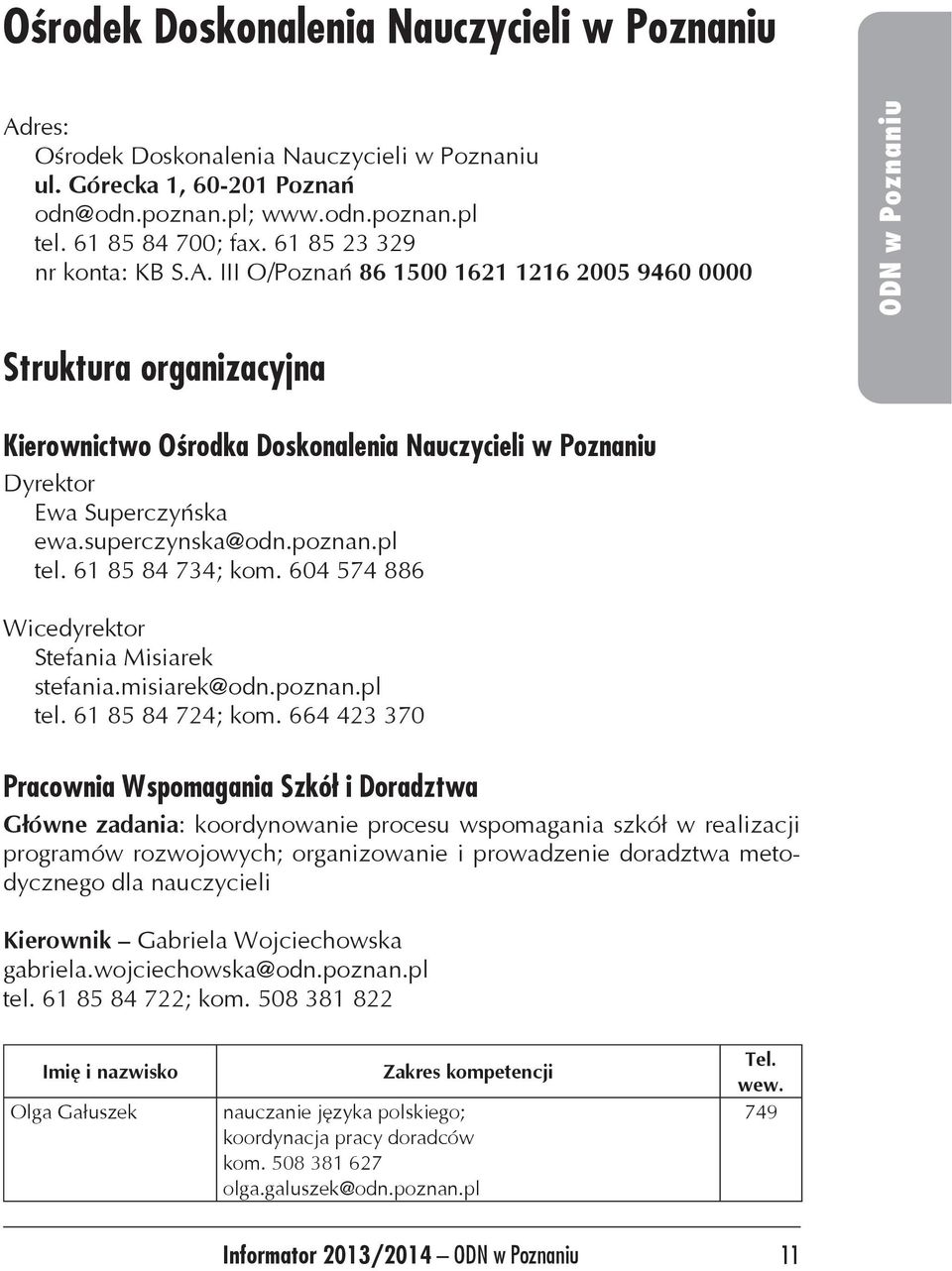 superczynska@odn.poznan.pl tel. 61 85 84 734; kom. 604 574 886 Wicedyrektor Stefania Misiarek stefania.misiarek@odn.poznan.pl tel. 61 85 84 724; kom.