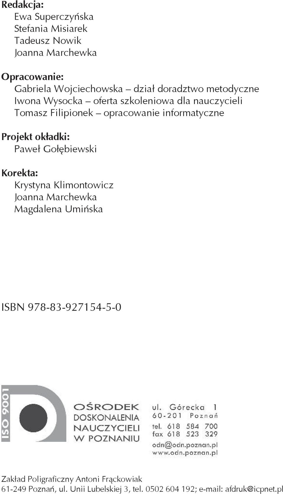 Gołębiewski Korekta: Krystyna Klimontowicz Joanna Marchewka Magdalena Umińska ISBN 978-83-927154-5-0 Zakład Poligraficzny Antoni