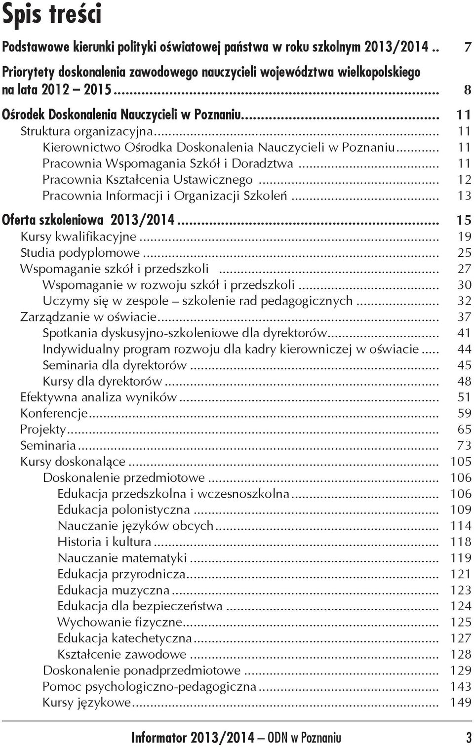 .. 11 Pracownia Kształcenia Ustawicznego... 12 Pracownia Informacji i Organizacji Szkoleń... 13 Oferta szkoleniowa 2013/2014... 15 Kursy kwalifikacyjne... 19 Studia podyplomowe.