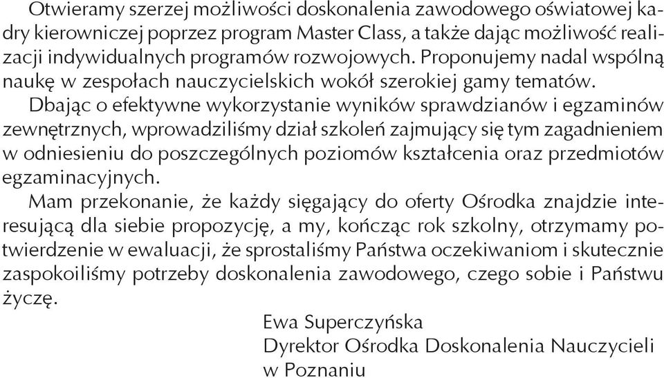 Dbając o efektywne wykorzystanie wyników sprawdzianów i egzaminów zewnętrznych, wprowadziliśmy dział szkoleń zajmujący się tym zagadnieniem w odniesieniu do poszczególnych poziomów kształcenia oraz