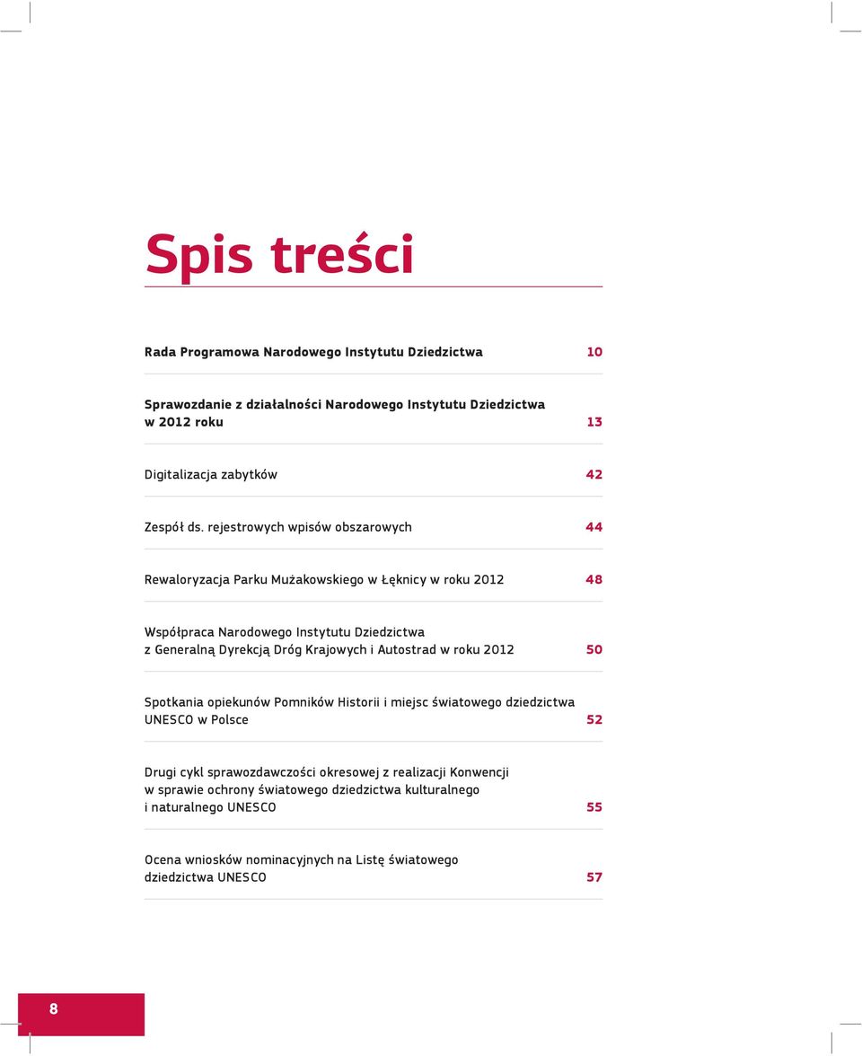 rejestrowych wpisów obszarowych 44 Rewaloryzacja Parku Mużakowskiego w Łęknicy w roku 2012 48 Współpraca Narodowego Instytutu Dziedzictwa z Generalną Dyrekcją Dróg