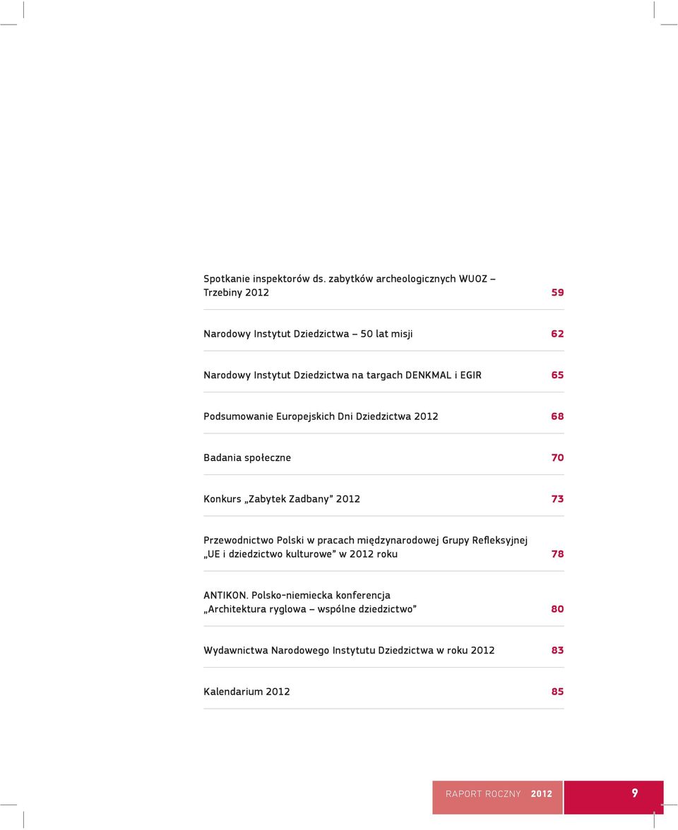 DENKMAL i EGIR 65 Podsumowanie Europejskich Dni Dziedzictwa 2012 68 Badania społeczne 70 Konkurs Zabytek Zadbany 2012 73 Przewodnictwo