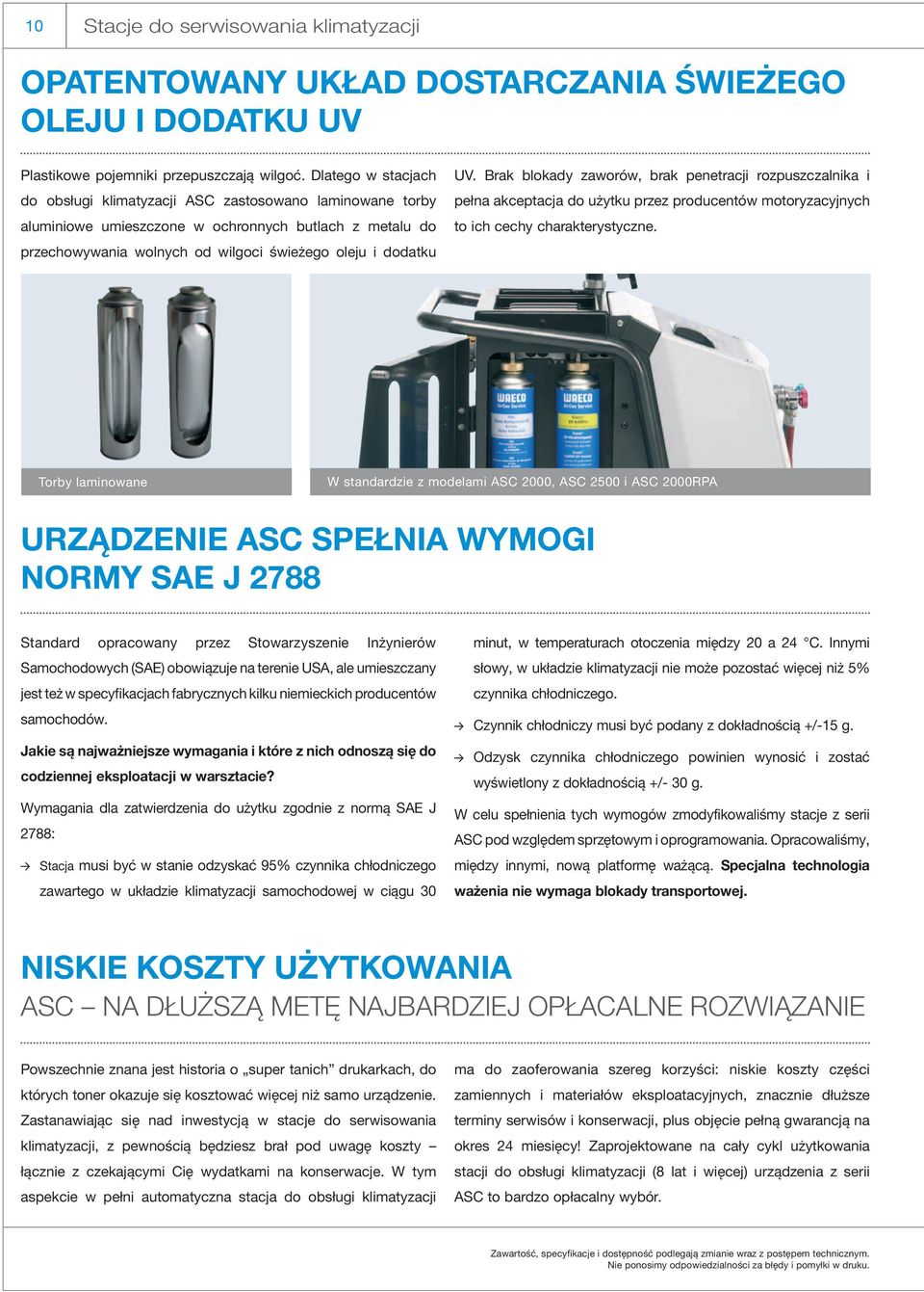 Brak blokady zaworów, brak penetracji rozpuszczalnika i pełna akceptacja do użytku przez producentów motoryzacyjnych to ich cechy charakterystyczne.