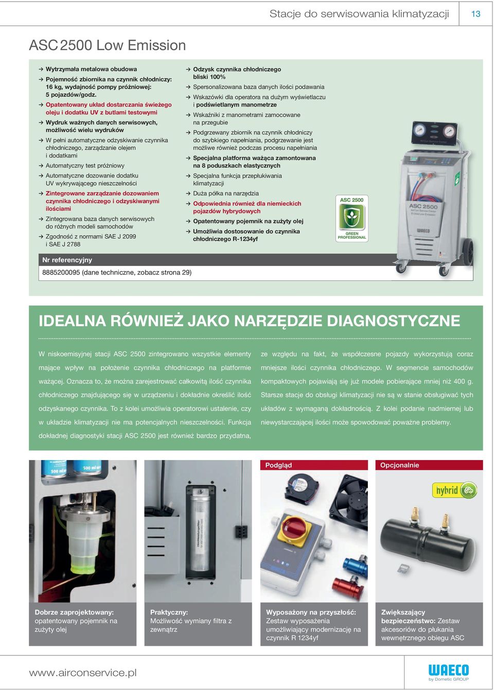 zarządzanie olejem i dodatkami Automatyczny test próżniowy Automatyczne dozowanie dodatku UV wykrywającego nieszczelności zintegrowane zarządzanie dozowaniem czynnika chłodniczego i odzyskiwanymi