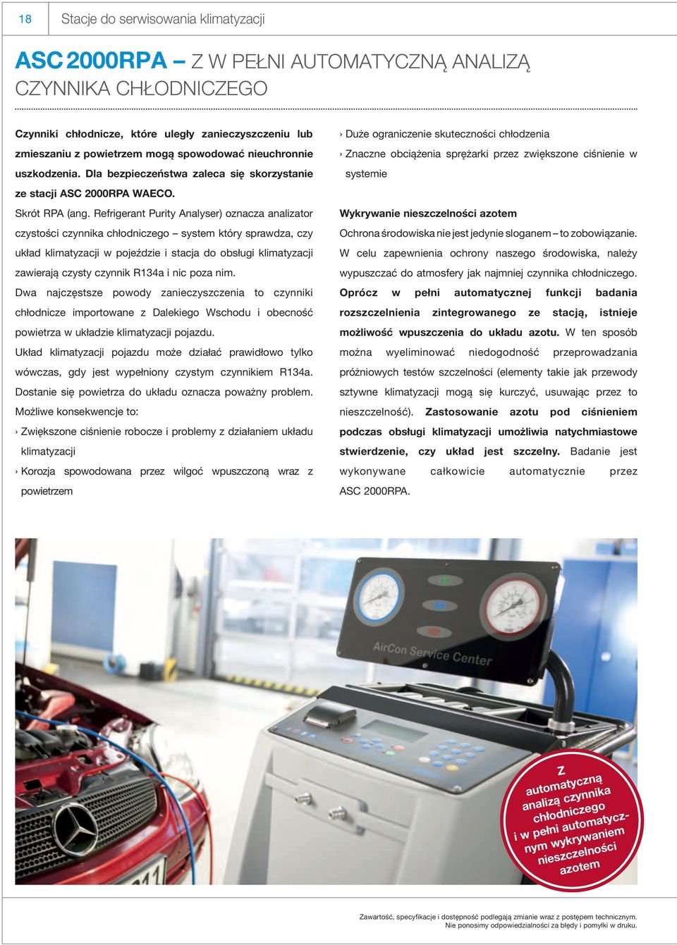 Refrigerant Purity Analyser) oznacza analizator czystości czynnika chłodniczego system który sprawdza, czy układ klimatyzacji w pojeździe i stacja do obsługi klimatyzacji zawierają czysty czynnik