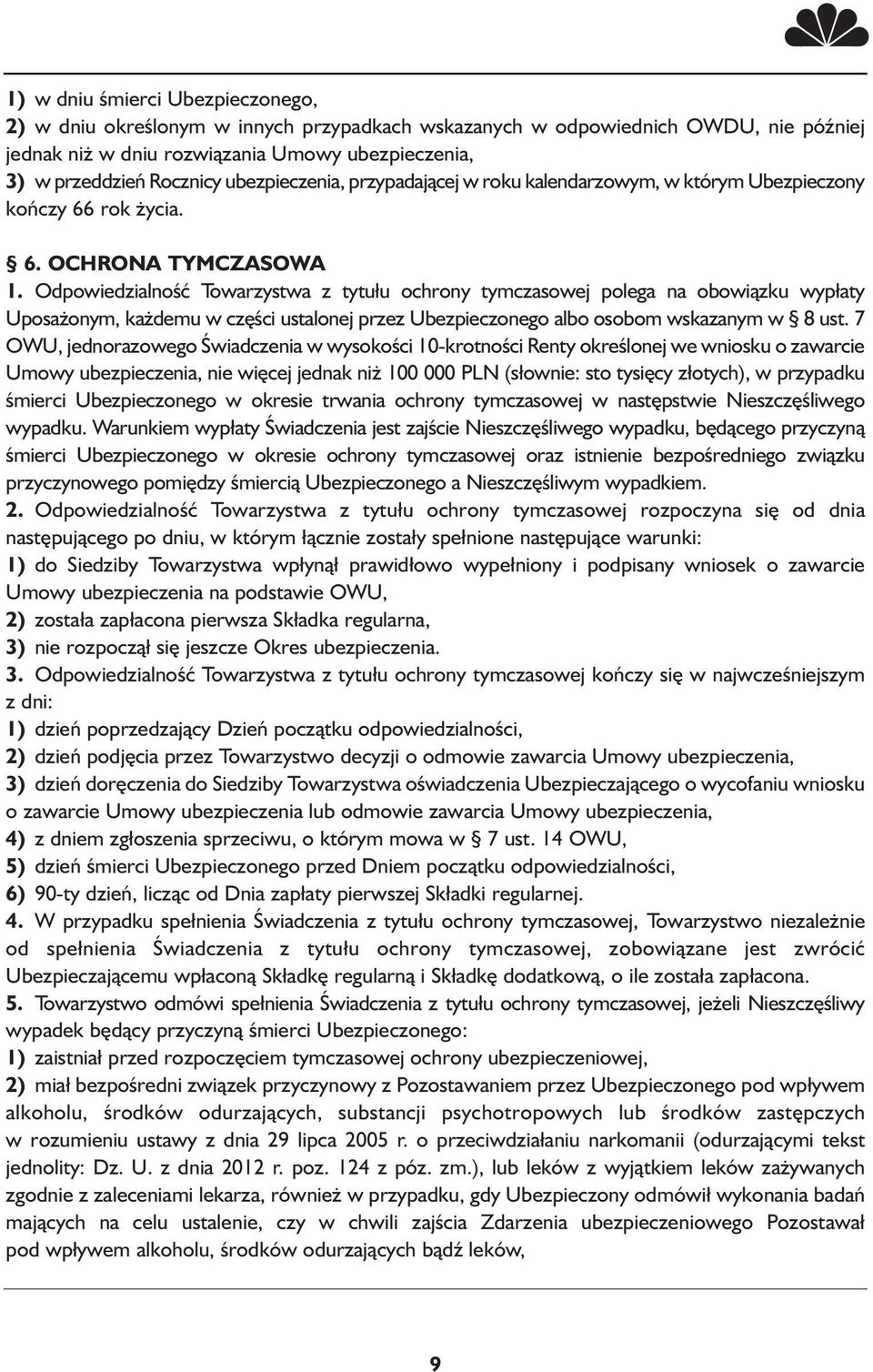 Odpowiedzialność Towarzystwa z tytułu ochrony tymczasowej polega na obowiązku wypłaty Uposażonym, każdemu w części ustalonej przez Ubezpieczonego albo osobom wskazanym w 8 ust.