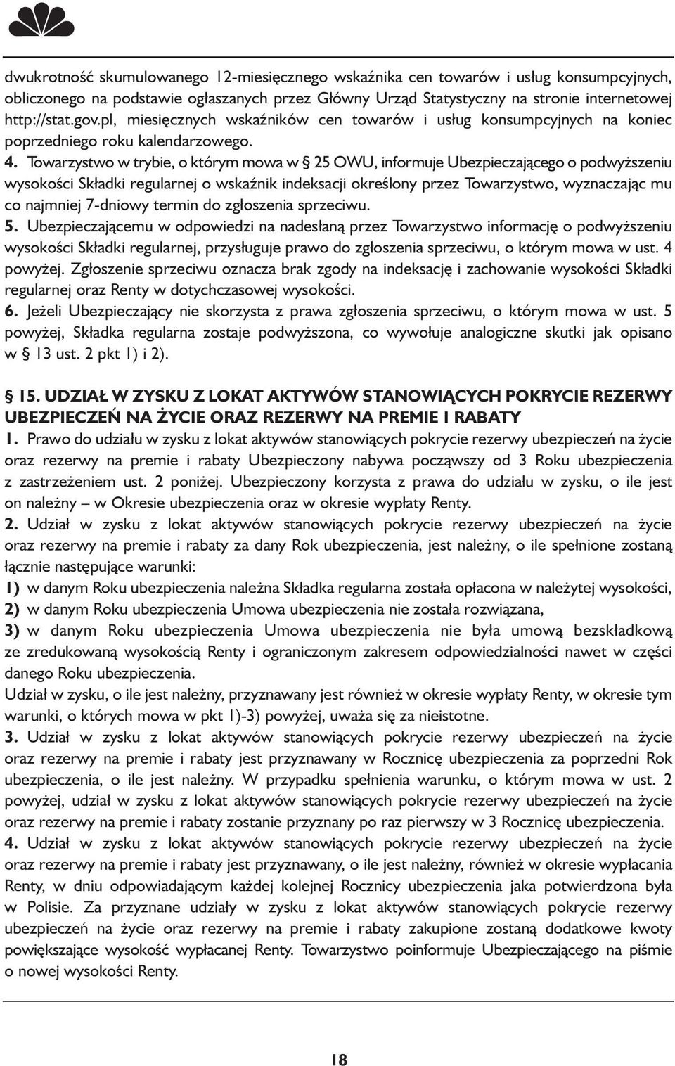 Towarzystwo w trybie, o którym mowa w 25 OWU, informuje Ubezpieczającego o podwyższeniu wysokości Składki regularnej o wskaźnik indeksacji określony przez Towarzystwo, wyznaczając mu co najmniej