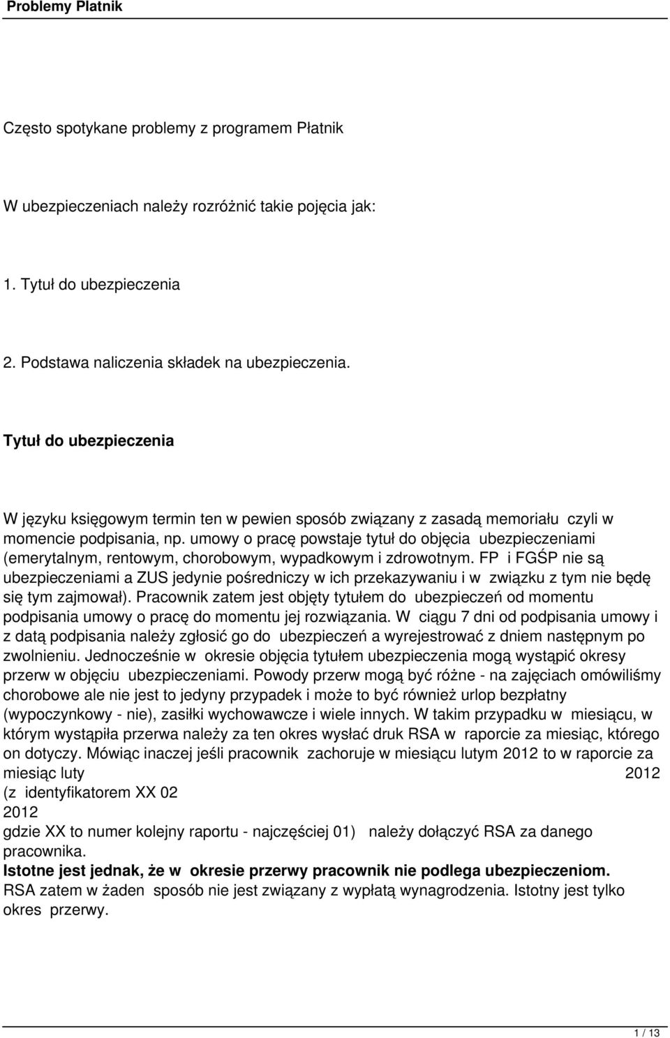 umowy o pracę powstaje tytuł do objęcia ubezpieczeniami (emerytalnym, rentowym, chorobowym, wypadkowym i zdrowotnym.
