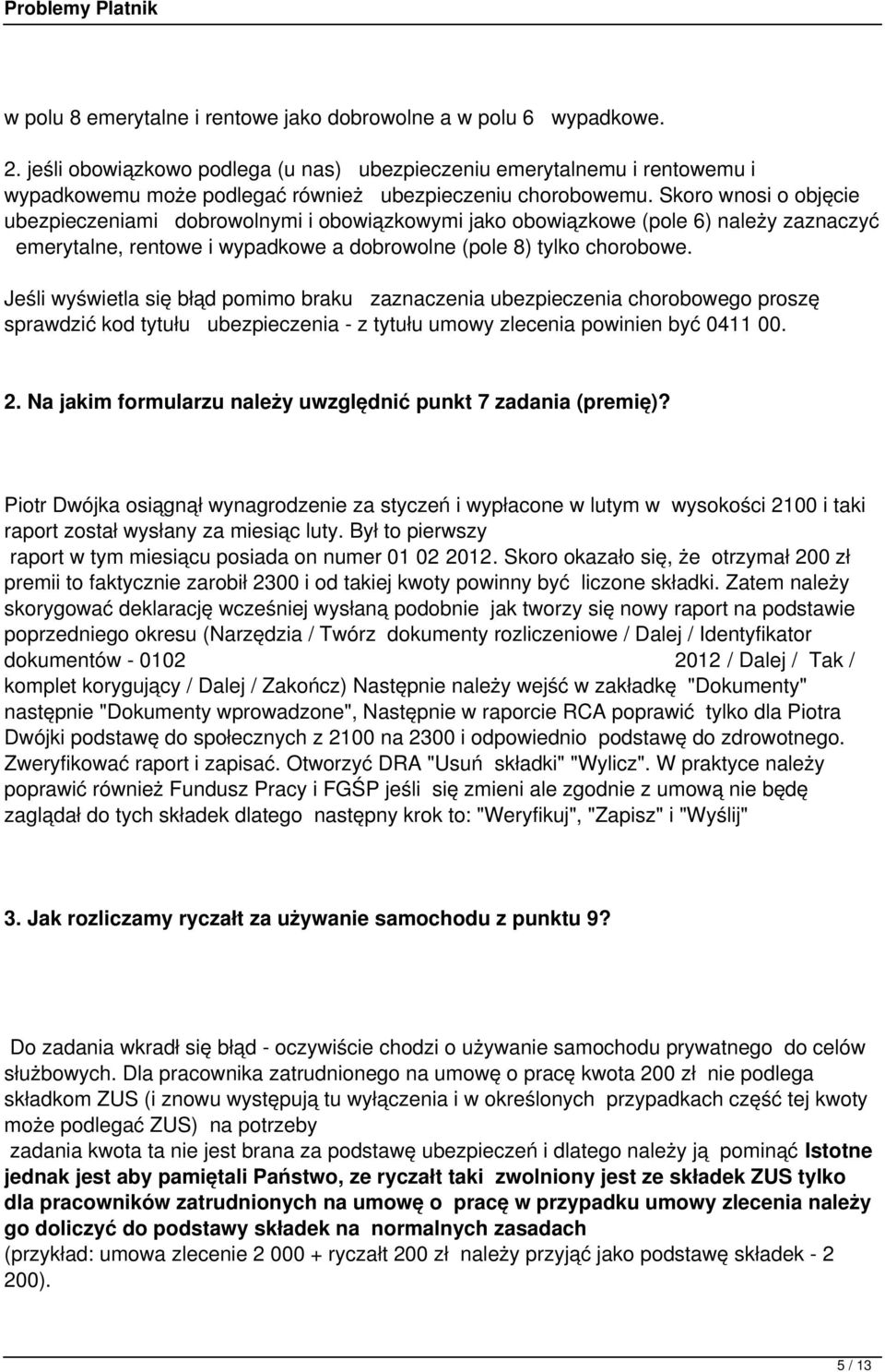 Skoro wnosi o objęcie ubezpieczeniami dobrowolnymi i obowiązkowymi jako obowiązkowe (pole 6) należy zaznaczyć emerytalne, rentowe i wypadkowe a dobrowolne (pole 8) tylko chorobowe.