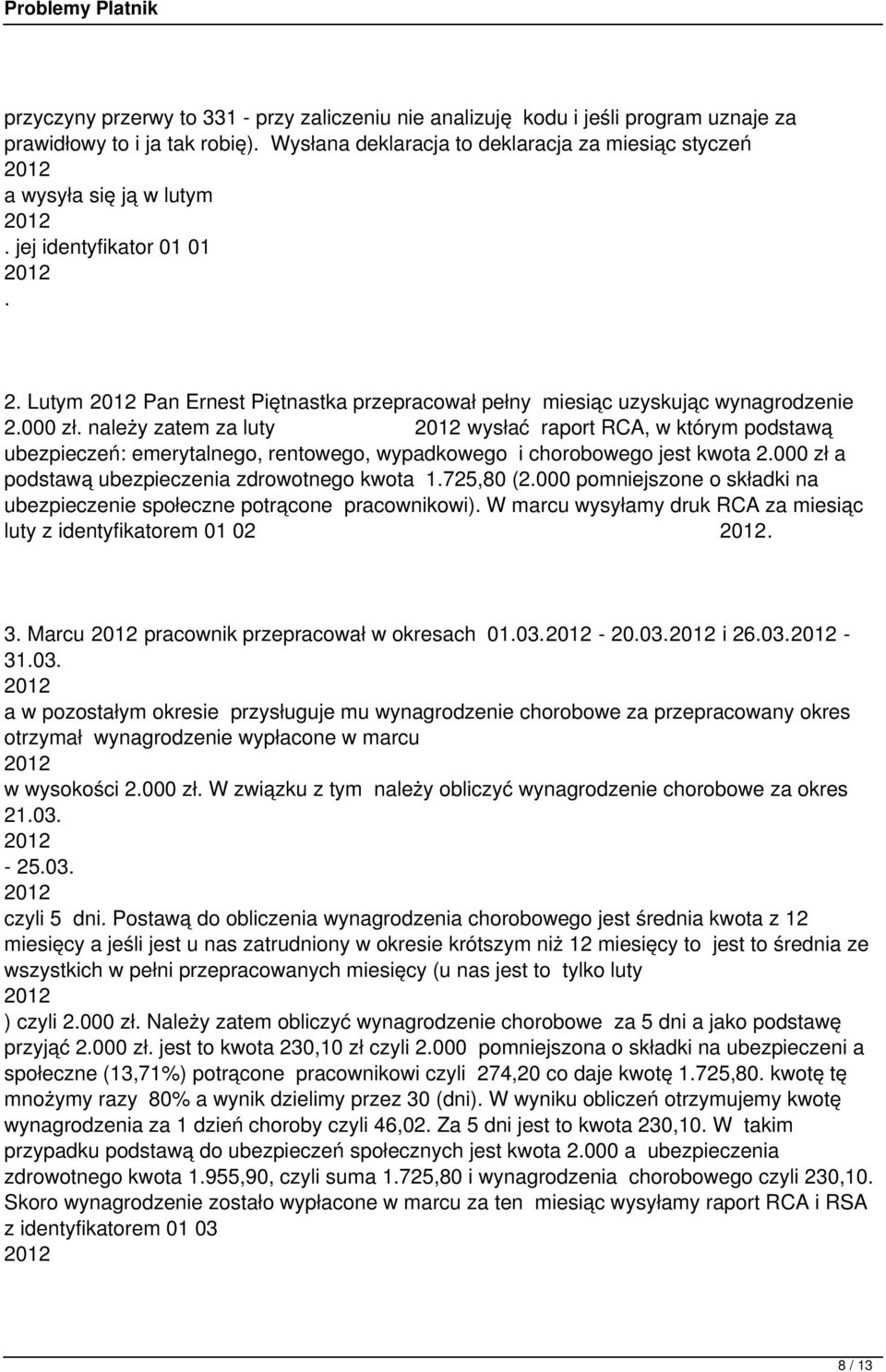 należy zatem za luty wysłać raport RCA, w którym podstawą ubezpieczeń: emerytalnego, rentowego, wypadkowego i chorobowego jest kwota 2.000 zł a podstawą ubezpieczenia zdrowotnego kwota 1.725,80 (2.
