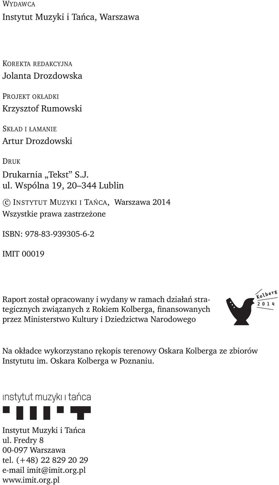 działań strategicznych związanych z Rokiem Kolberga, finansowanych przez Ministerstwo Kultury i Dziedzictwa Narodowego Na okładce wykorzystano rękopis terenowy Oskara