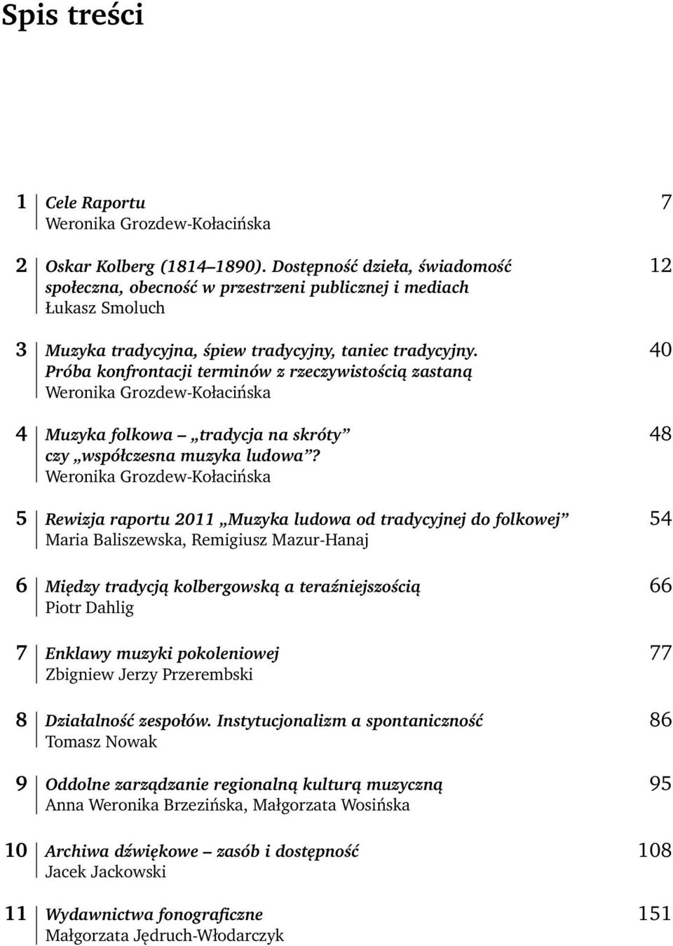 Próba konfrontacji terminów z rzeczywistością zastaną Weronika Grozdew-Kołacińska 4 Muzyka folkowa tradycja na skróty czy współczesna muzyka ludowa?