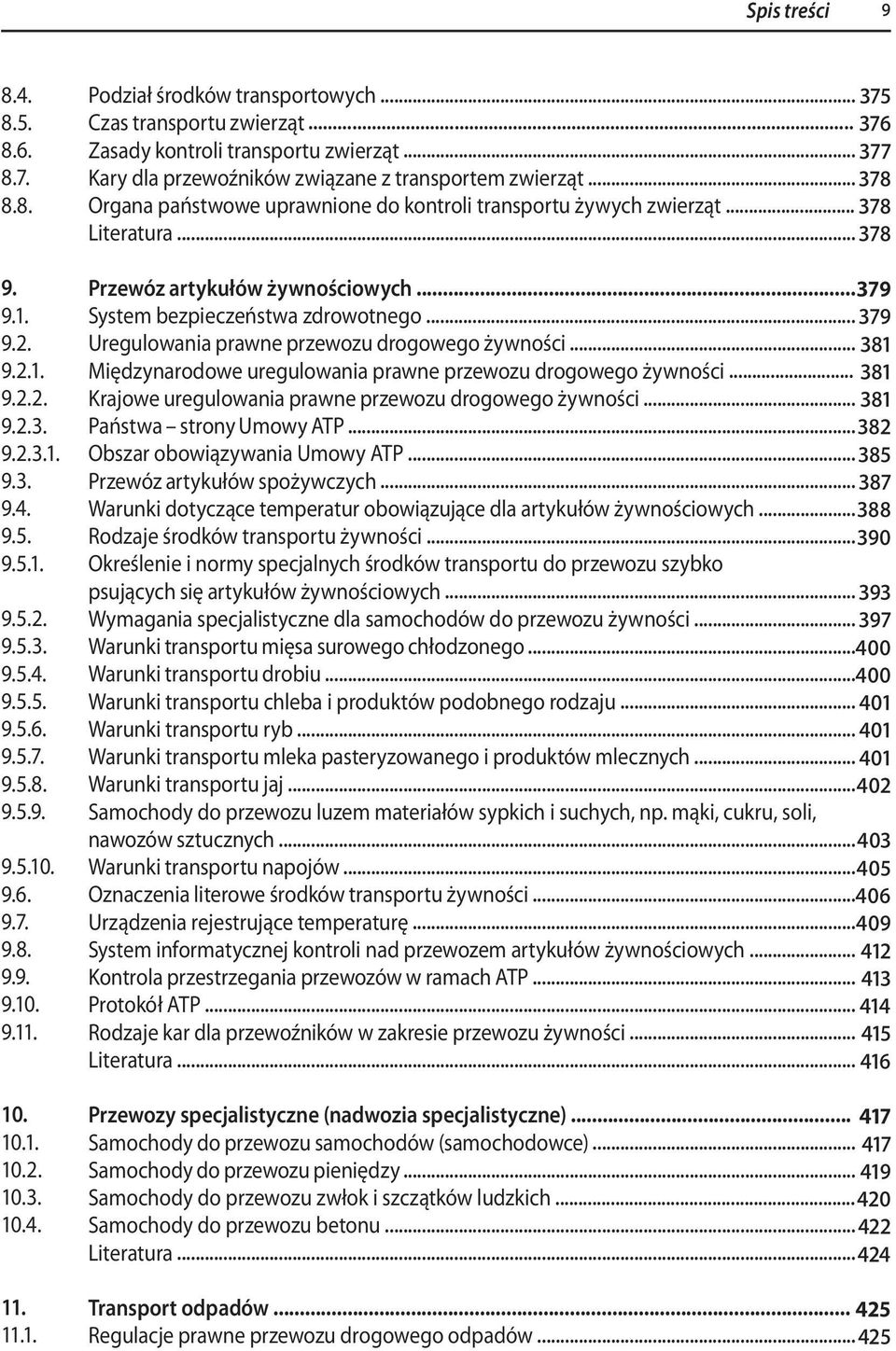 .. 378 Organa państwowe uprawnione do kontroli transportu żywych zwierząt... 378 Literatura... 378 Przewóz artykułów żywnościowych... 379 System bezpieczeństwa zdrowotnego.