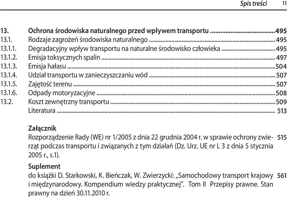 .. 507 Odpady motoryzacyjne... 508 Koszt zewnętrzny transportu... 509 Literatura... 513 Załącznik Rozporządzenie Rady (WE) nr 1/2005 z dnia 22 grudnia 2004 r.