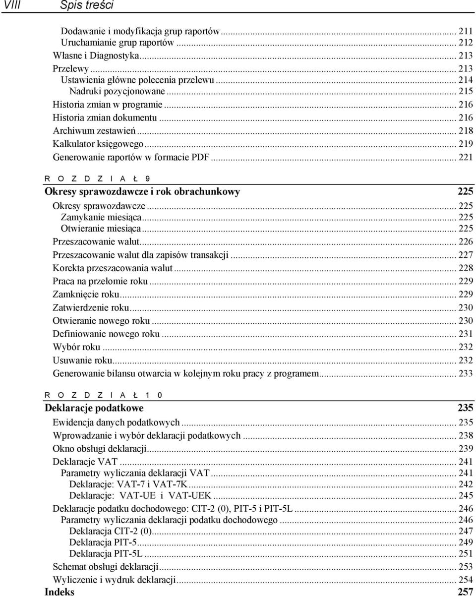 .. 221 R O Z D Z I A Ł 9 Okresy sprawozdawcze i rok obrachunkowy 225 Okresy sprawozdawcze... 225 Zamykanie miesiąca... 225 Otwieranie miesiąca... 225 Przeszacowanie walut.