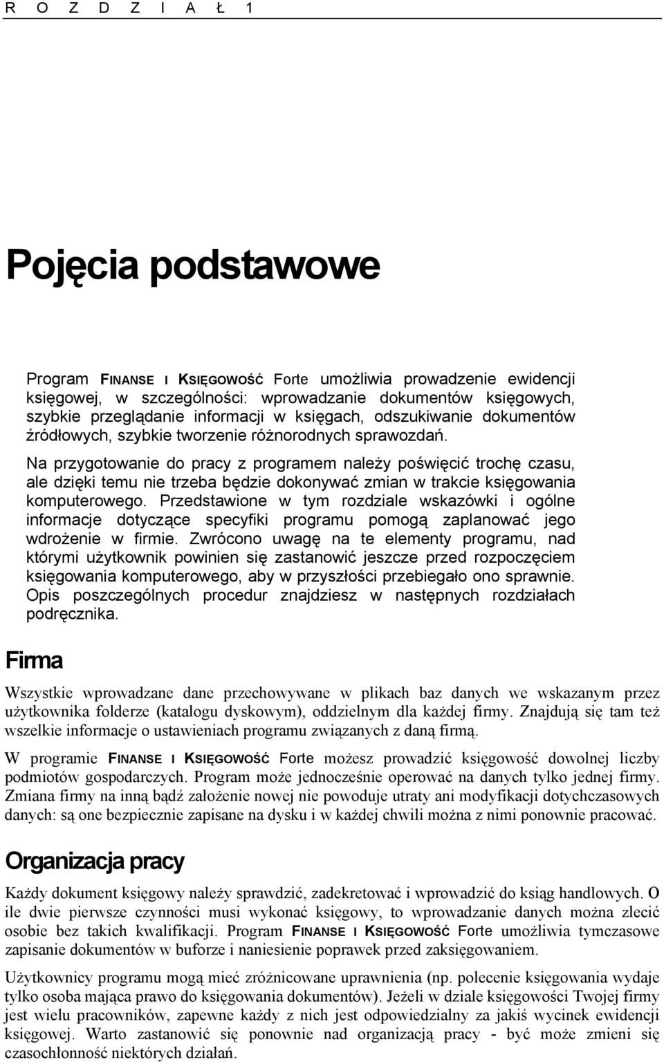 Na przygotowanie do pracy z programem należy poświęcić trochę czasu, ale dzięki temu nie trzeba będzie dokonywać zmian w trakcie księgowania komputerowego.