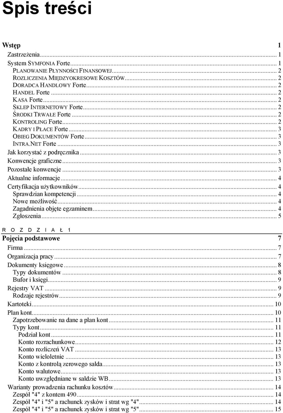 .. 3 Konwencje graficzne... 3 Pozostałe konwencje... 3 Aktualne informacje... 4 Certyfikacja użytkowników... 4 Sprawdzian kompetencji... 4 Nowe możliwość... 4 Zagadnienia objęte egzaminem.