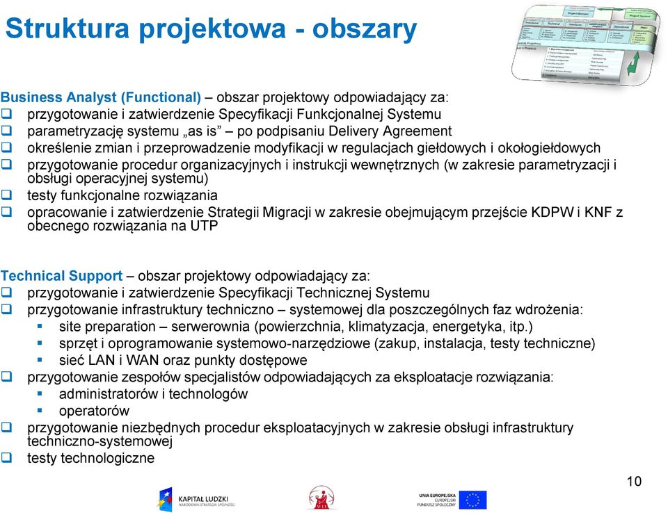 parametryzacji i obsługi operacyjnej systemu) testy funkcjonalne rozwiązania opracowanie i zatwierdzenie Strategii Migracji w zakresie obejmującym przejście KDPW i KNF z obecnego rozwiązania na UTP