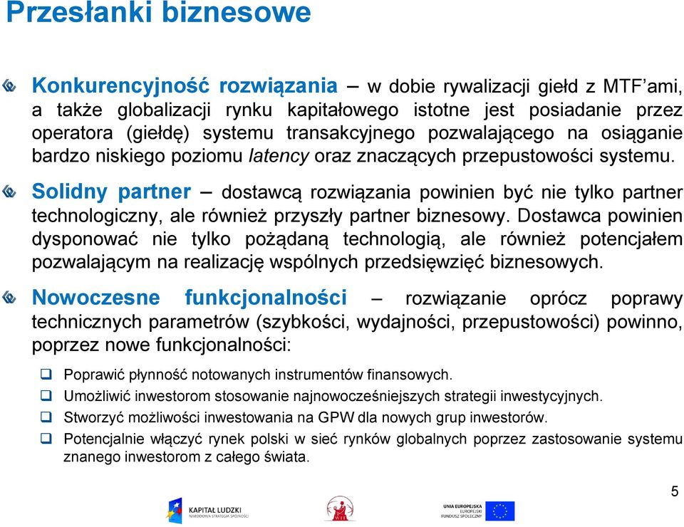 Solidny partner dostawcą rozwiązania powinien być nie tylko partner technologiczny, ale również przyszły partner biznesowy.