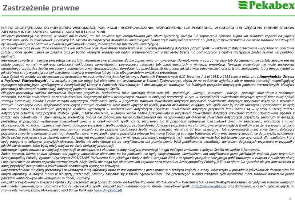 Niniejsza prezentacja nie stanowi, w całości ani w części, ani nie powinna być interpretowana jako oferta sprzedaży, zachęta lub zaproszenie ofertowe kupna lub składania zapisów na papiery