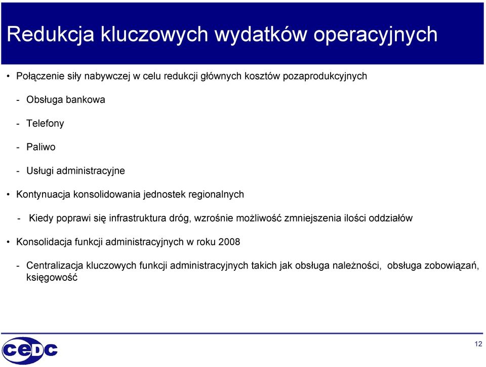 poprawi się infrastruktura dróg, wzrośnie możliwość zmniejszenia ilości oddziałów Konsolidacja funkcji administracyjnych w