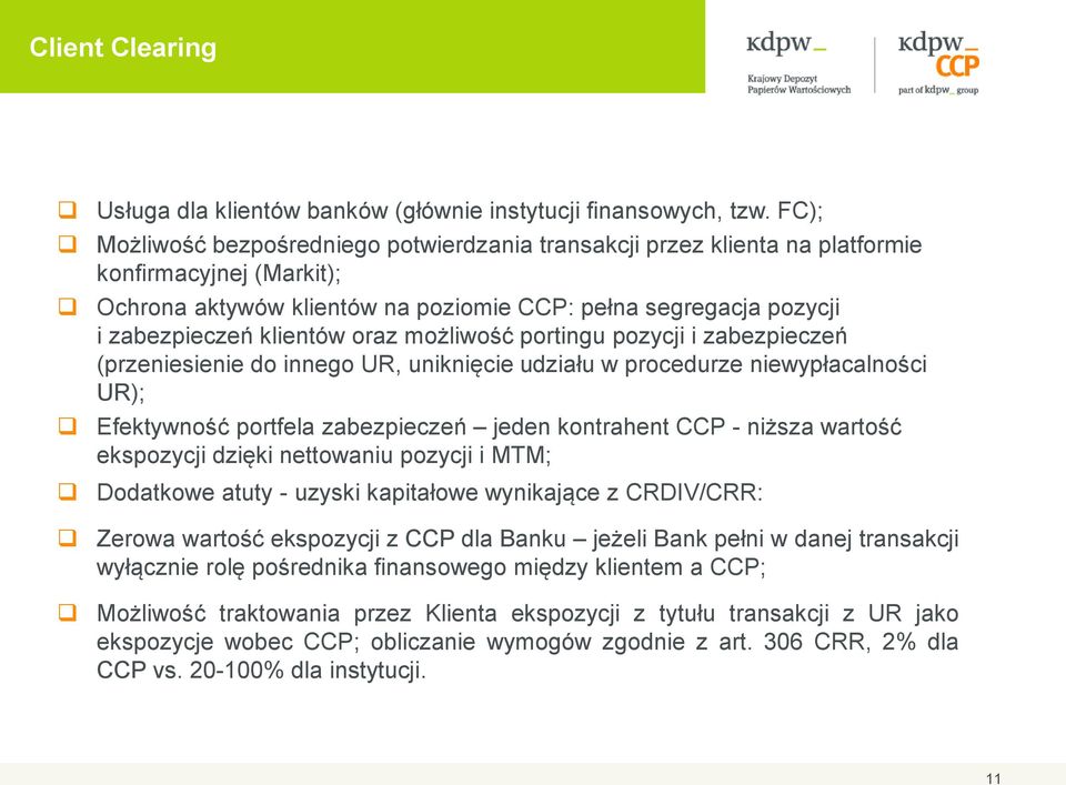 oraz możliwość portingu pozycji i zabezpieczeń (przeniesienie do innego UR, uniknięcie udziału w procedurze niewypłacalności UR); Efektywność portfela zabezpieczeń jeden kontrahent CCP - niższa