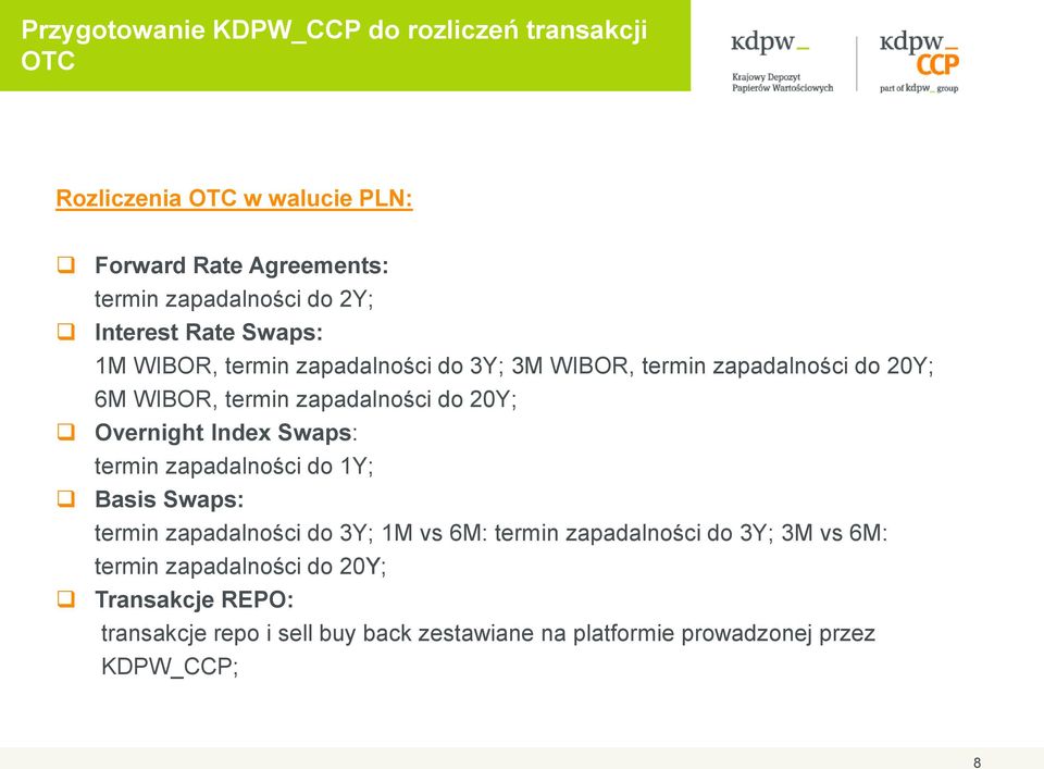 Overnight Index Swaps: termin zapadalności do 1Y; Basis Swaps: termin zapadalności do 3Y; 1M vs 6M: termin zapadalności do 3Y; 3M vs