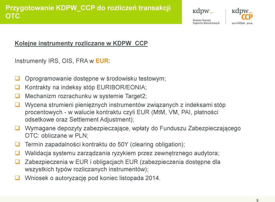 odsetkowe oraz Settlement Adjustment); Wymagane depozyty zabezpieczające, wpłaty do Funduszu Zabezpieczającego OTC: obliczane w PLN; Termin zapadalności kontraktu do 50Y (clearing obligation);