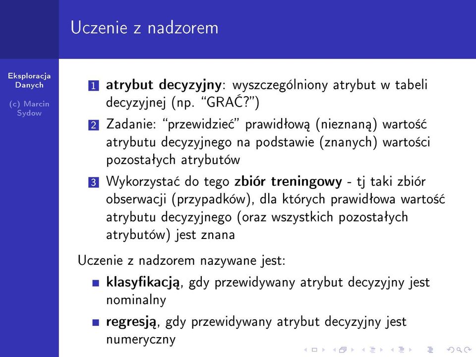 Wykorzysta do tego zbiór treningowy - tj taki zbiór obserwacji (przypadków), dla których prawidªowa warto± atrybutu decyzyjnego (oraz