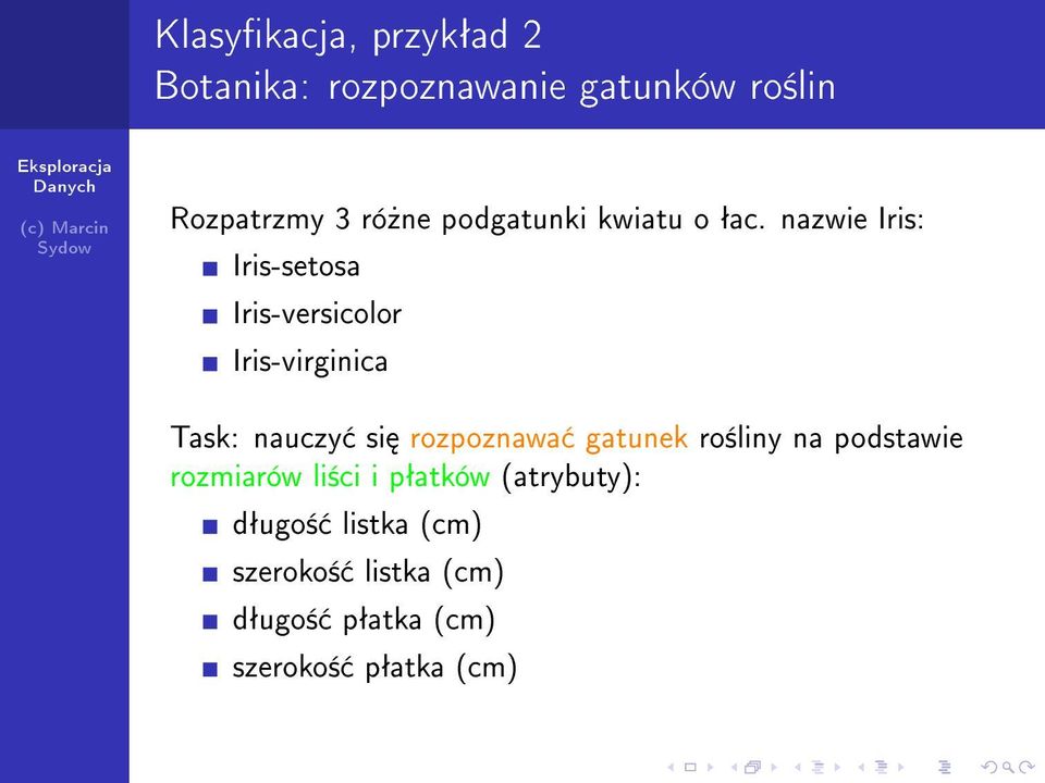 nazwie Iris: Iris-setosa Iris-versicolor Iris-virginica Task: nauczy si rozpoznawa