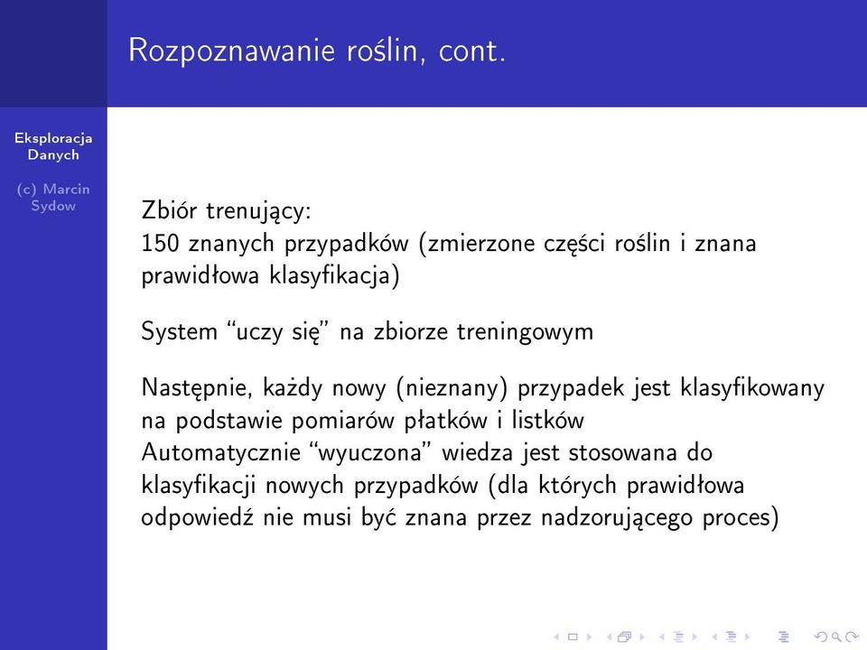 uczy si na zbiorze treningowym Nast pnie, ka»dy nowy (nieznany) przypadek jest klasykowany na podstawie