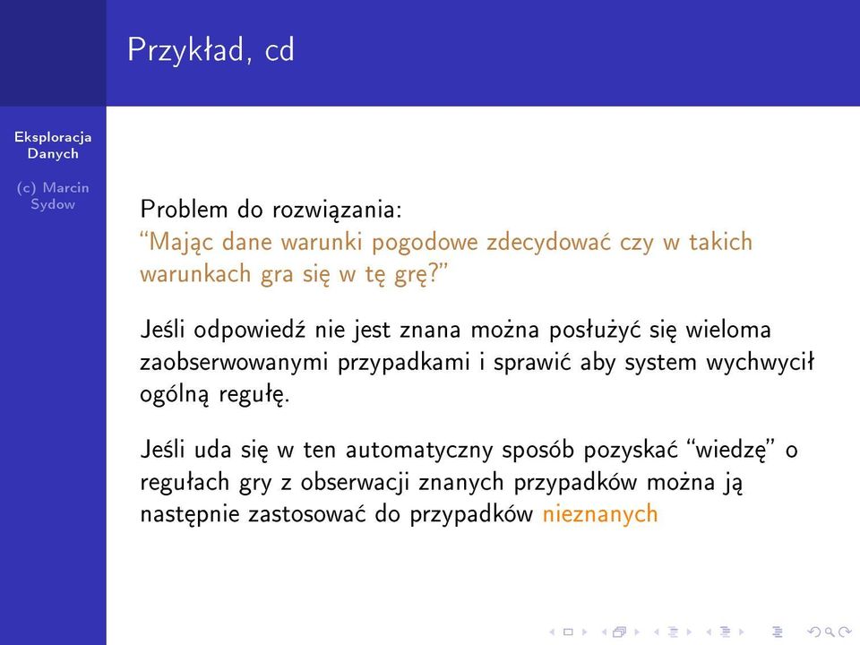 Je±li odpowied¹ nie jest znana mo»na posªu»y si wieloma zaobserwowanymi przypadkami i sprawi aby