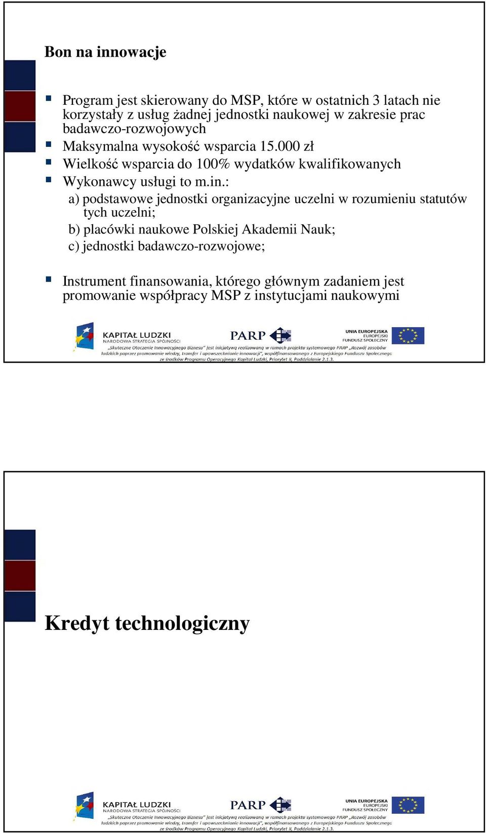 : a) podstawowe jednostki organizacyjne uczelni w rozumieniu statutów tych uczelni; b) placówki naukowe Polskiej Akademii Nauk; c) jednostki