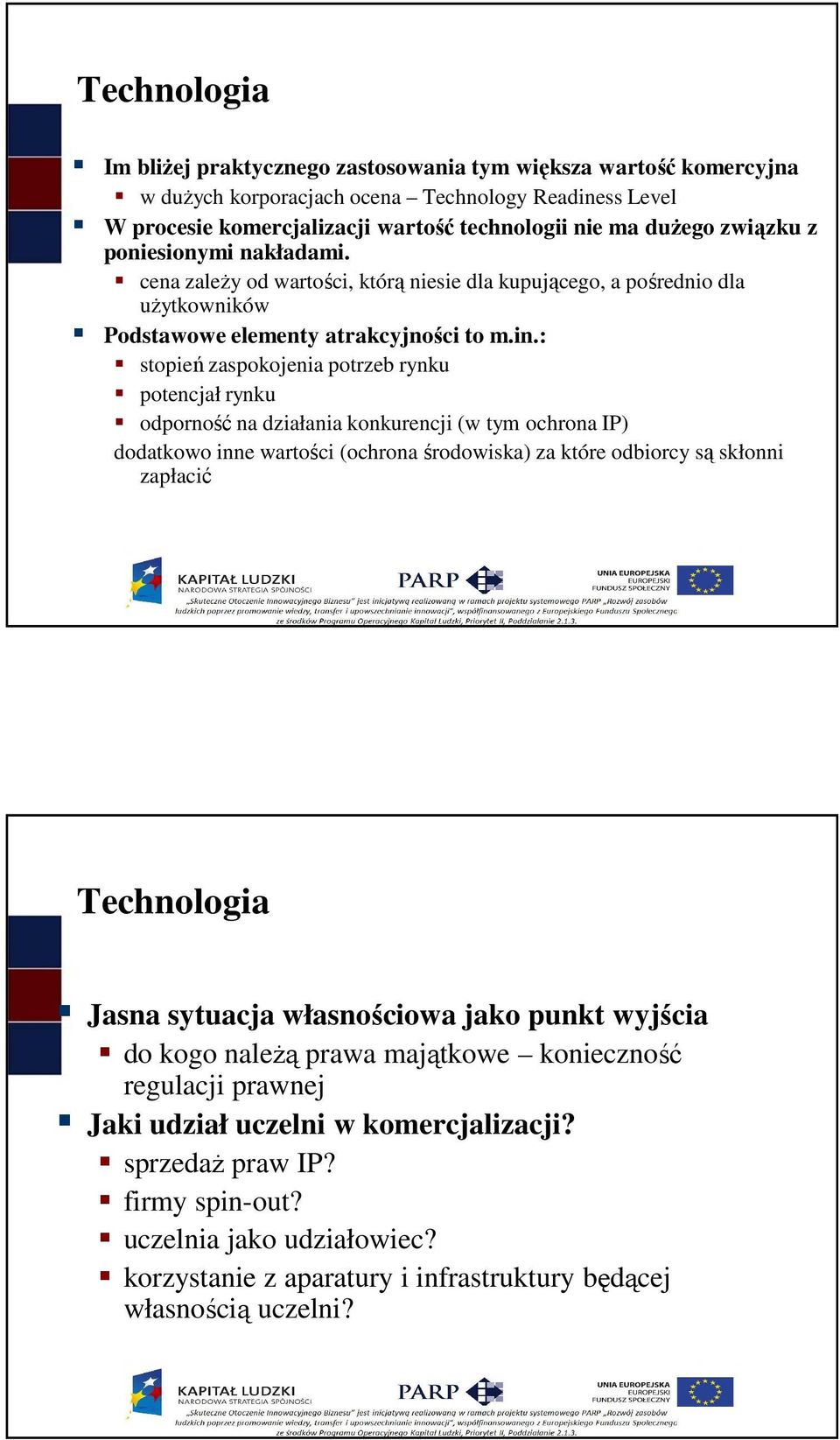 : stopień zaspokojenia potrzeb rynku potencjał rynku odporność na działania konkurencji (w tym ochrona IP) dodatkowo inne wartości (ochrona środowiska) za które odbiorcy są skłonni zapłacić