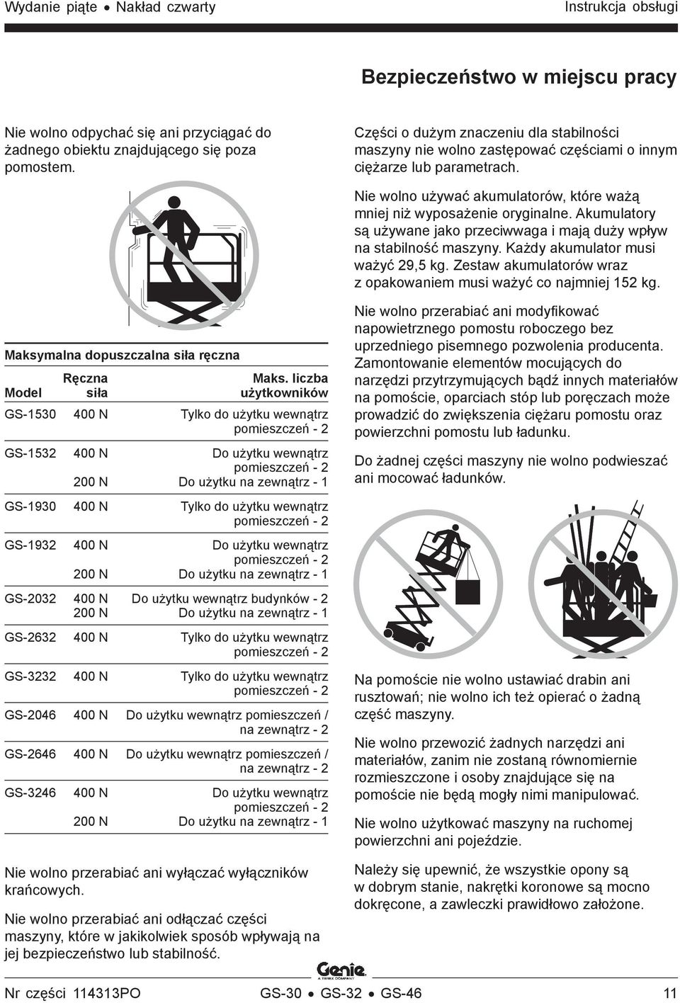 Akumulatory są używane jako przeciwwaga i mają duży wpływ na stabilność maszyny. Każdy akumulator musi ważyć 29,5 kg. Zestaw akumulatorów wraz z opakowaniem musi ważyć co najmniej 152 kg.