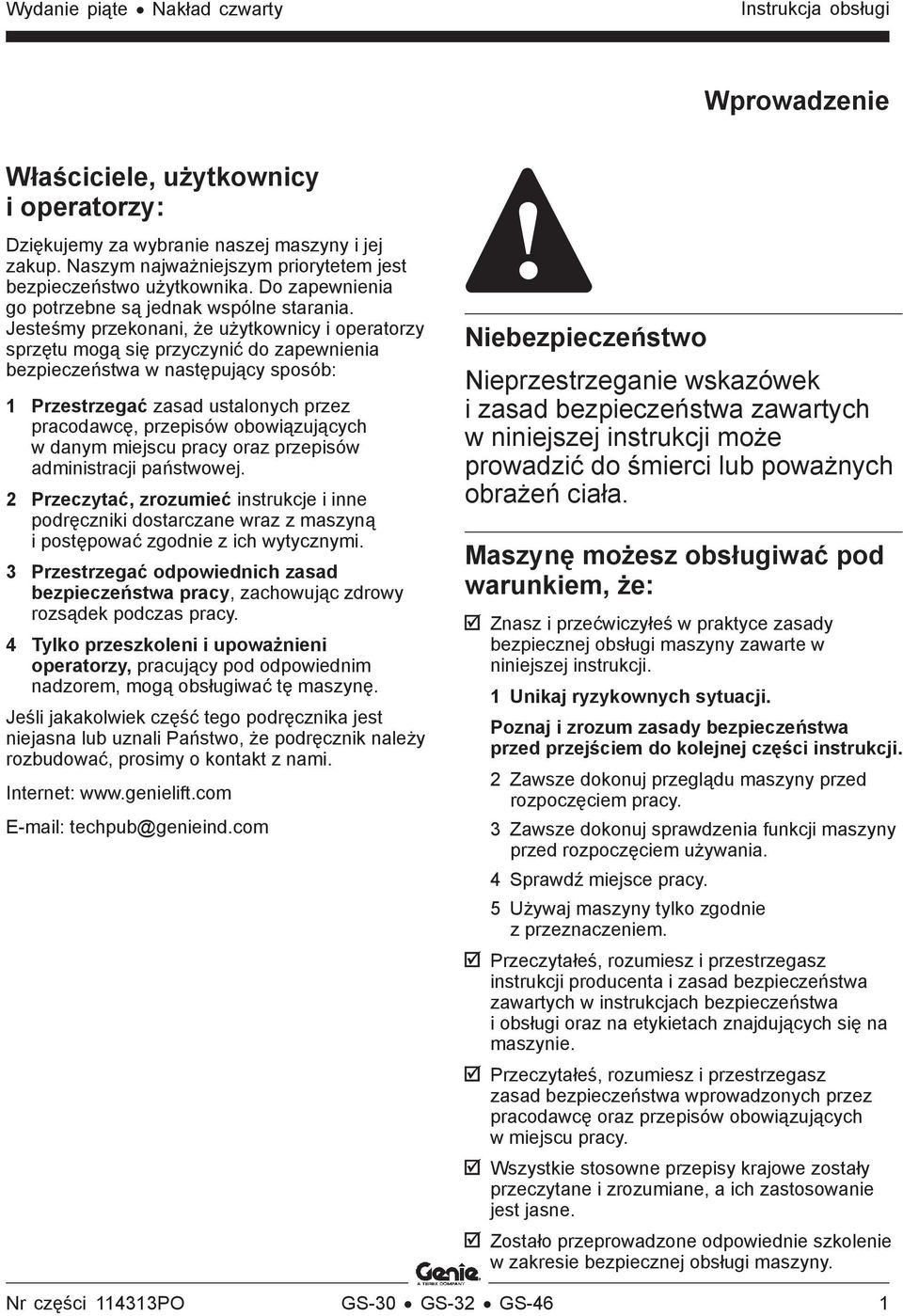 Jesteśmy przekonani, że użytkownicy i operatorzy sprzętu mogą się przyczynić do zapewnienia bezpieczeństwa w następujący sposób: 1 Przestrzegać zasad ustalonych przez pracodawcę, przepisów