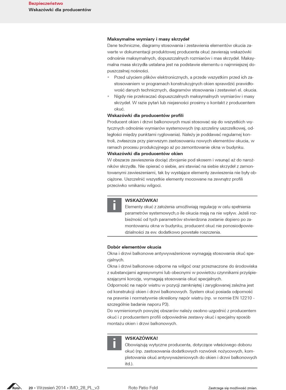 Przed użyciem plików elektronicznych, a przede wszystkim przed ich zastosowaniem w programach konstrukcyjnych okien sprawdzić prawidłowość danych technicznych, diagramów stosowania i zestawień el.